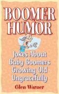 Boomer Humor di Glen Warner edito da Folklore Publishing