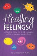 Healing Feelings di Leslie Baker edito da Yorkshire Publishing