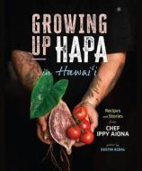 Growing Up Hapa in Hawaii di Chef Ippy Aiona edito da Mutual Publishing