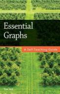 Essential Graphs: A Self-Teaching Guide di Tim Hill edito da Createspace Independent Publishing Platform