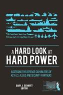 A Hard Look at Hard Power: Assessing the Defense Capabilities of Key U.S. Allies and Security Partners di Strategic U. S. Army War College Press edito da Createspace Independent Publishing Platform