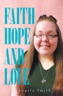 Faith, Hope and Love di Angela Smith edito da XLIBRIS US