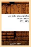 Les Mille Et Une Nuits: Contes Arabes (Ed.1846) di Sans Auteur edito da Hachette Livre - Bnf