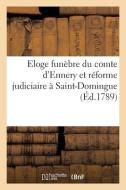 Eloge Funèbre Du Comte d'Ennery Et Réforme Judiciaire À Saint-Domingue (Éd.1789) di Sans Auteur edito da Hachette Livre - Bnf