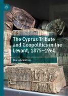 The Cyprus Tribute and Geopolitics in the Levant, 1875-1960 di Diana Markides edito da Springer-Verlag GmbH