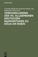 Verhandlungen Des VII. Allgemeinen Deutschen Bankiertages Zu K Ln Am Rhein edito da Walter de Gruyter