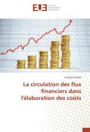 La circulation des flux financiers dans l'élaboration des coûts di François Roulet edito da Editions universitaires europeennes EUE