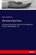 The Crisis of the Times di Byron Sunderland edito da hansebooks