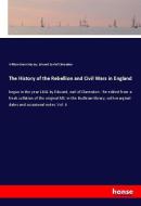 The History of the Rebellion and Civil Wars in England di William Dunn Macray, Edward Earl Of Clarendon edito da hansebooks