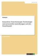 Kassenlose Store-Konzepte. Technologie und potenzielle Auswirkungen auf den Einzelhandel di Anonym edito da GRIN Verlag