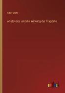 Aristoteles und die Wirkung der Tragödie di Adolf Stahr edito da Outlook Verlag