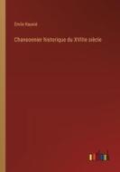 Chansonnier historique du XVIIIe siècle di Émile Raunié edito da Outlook Verlag
