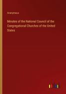 Minutes of the National Council of the Congregational Churches of the United States di Anonymous edito da Outlook Verlag