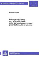 Robuste Schätzung von ARMA-Modellen unter Verwendung von robust geschätzten Autokovarianzen di Michael Forster edito da Lang, Peter GmbH