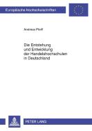 Entstehung und Entwicklung der Handelshochschulen in Deutschland di Andreas Pfeiff edito da Lang, Peter GmbH