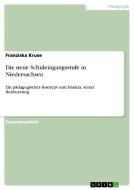 Die neue Schuleingangsstufe in Niedersachsen di Franziska Kruse edito da GRIN Publishing