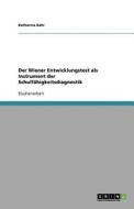 Der Wiener Entwicklungstest als Instrument der Schulfähigkeitsdiagnostik di Katharina Bahr edito da GRIN Publishing