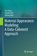 Material Appearance Modeling: A Data-Coherent Approach di Yue Dong, Stephen Lin, Baining Guo edito da Springer-Verlag GmbH