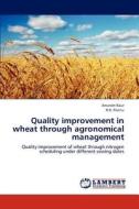 Quality improvement in wheat through agronomical management di Anureet Kaur, R. K. Pannu edito da LAP Lambert Academic Publishing