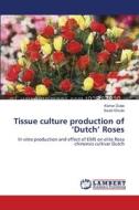 Tissue culture production of 'Dutch' Roses di Kishor Dube, Swati Ghude edito da LAP Lambert Academic Publishing