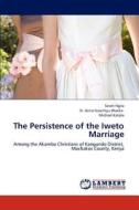 The Persistence of the Iweto Marriage di Serah Ngila, Sr. Anne Nasimiyu-Wasike, Michael Katola edito da LAP Lambert Academic Publishing