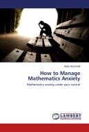 How to Manage Mathematics Anxiety di Betty McDonald edito da LAP Lambert Academic Publishing