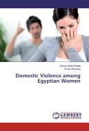 Domestic Violence among Egyptian Women di Ekram Abdel Khalek, Eman Monazea edito da LAP Lambert Academic Publishing