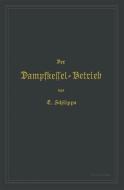 Der Dampfkessel-Betrieb di Emil Schlippe edito da Springer Berlin Heidelberg