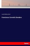Franciscus Cornelis Donders di Jacob Moleschott edito da hansebooks