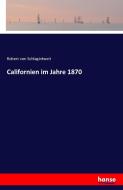 Californien im Jahre 1870 di Robert Von Schlagintweit edito da hansebooks