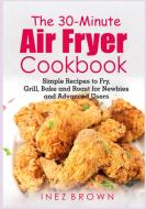 The 30-Minute Air Fryer Cookbook di Inez Brown edito da Books on Demand