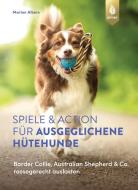 Spiele und Action für ausgeglichene Hütehunde di Marion Albers edito da Ulmer Eugen Verlag