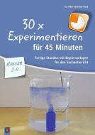 30 x Experimentieren für 45 Minuten - Klasse 2-4 di Silke Kerscher-Hack edito da Verlag an der Ruhr GmbH