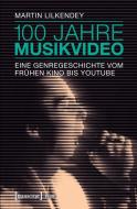 100 Jahre Musikvideo di Martin Lilkendey edito da Transcript Verlag