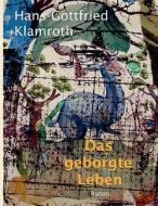 Das geborgte Leben di Hans-Gottfried Klamroth edito da Books on Demand