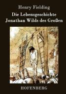 Die Lebensgeschichte Jonathan Wilds des Großen di Henry Fielding edito da Hofenberg