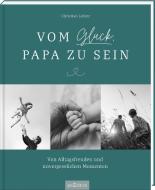 Vom Glück, Papa zu sein di Christian Linker edito da Ars Edition GmbH