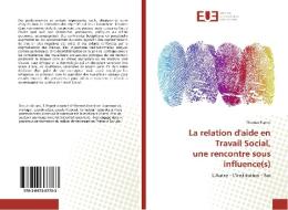 La relation d'aide en Travail Social, une rencontre sous influence(s) di Thomas Papret edito da Editions universitaires europeennes EUE