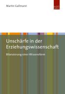 Unschärfe in der Erziehungswissenschaft di Martin Eugen Gallmann edito da Budrich UniPress Ltd.