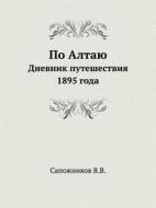 Po Altayu Dnevnik Puteshestviya 1895 Goda di V V Sapozhnikov edito da Book On Demand Ltd.
