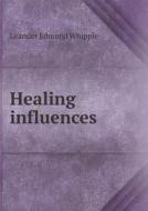 Healing Influences di Leander Edmund Whipple edito da Book On Demand Ltd.