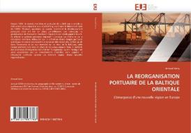 LA REORGANISATION PORTUAIRE DE LA BALTIQUE ORIENTALE di Arnaud Serry edito da Editions universitaires europeennes EUE