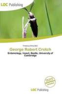 George Robert Crotch edito da Loc Publishing