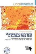 Championnat De Croatie De Football 2005-2006 edito da Log Press