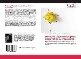 Métodos Alternativos para desarrollar la creatividad di Joselyn López, Stephany López, Raimundo López edito da EAE