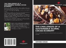 THE CHALLENGES OF A SUSTAINABLE GLOBAL COCOA ECONOMY di Edmond Konan edito da Our Knowledge Publishing