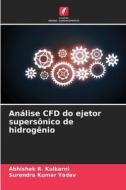 Análise CFD do ejetor supersônico de hidrogênio di Abhishek R. Kulkarni, Surendra Kumar Yadav edito da Edições Nosso Conhecimento