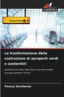 La trasformazione della costruzione di aeroporti verdi e sostenibili di Pourya Zarshenas edito da Edizioni Sapienza