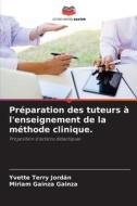 Préparation des tuteurs à l'enseignement de la méthode clinique. di Yvette Terry Jordán, Miriam Gainza Gainza edito da Editions Notre Savoir