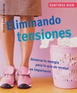 Eliminando Tensiones: Reserva Tu Energia Para Lo Que de Verdad Es Importante di Frank R. Schwebke edito da Edimat